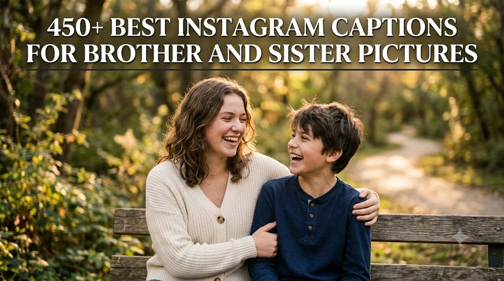 450+ Best Instagram Captions for Brother and Sister Pictures