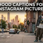 513+ Hood Captions For Instagram Pictures