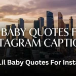 410+ Lil Baby Quotes For Instagram