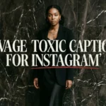 405+ Savage Toxic Captions For Instagram