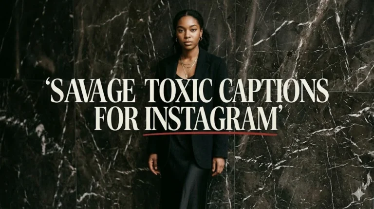405+ Savage Toxic Captions For Instagram