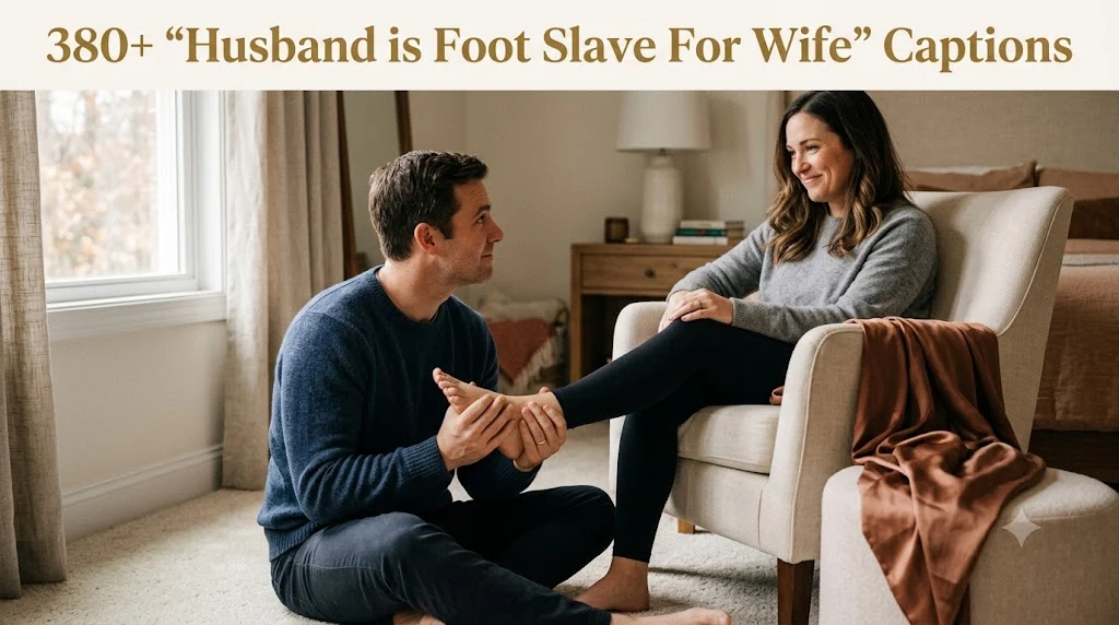 380+ "Husband is Foot Slave For Wife" Captions